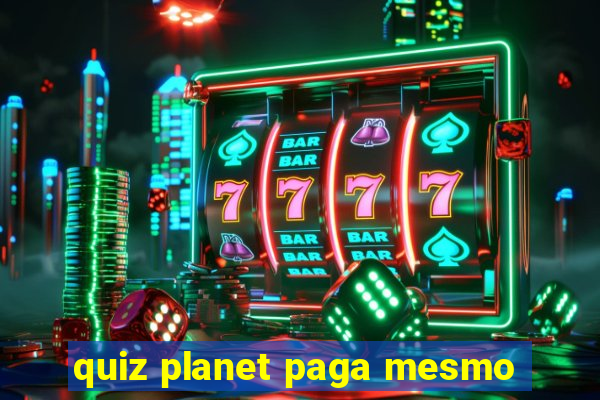 quiz planet paga mesmo